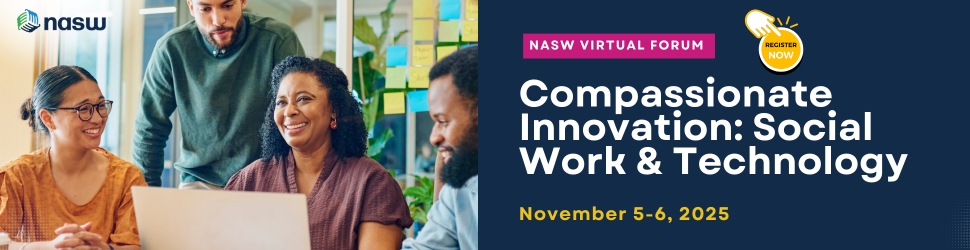 NASW Virtual Forum - Compassionate Innovation - Social Work and Technology - November 5-6 2025